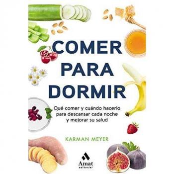 Comer para dormir: Qué comer y cuándo hacerlo para descansar cada noche y mejorar su salud