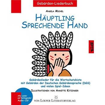 Häuptling sprechende Hand: Gebärdenlieder für die Wortschatzkiste mit Gebärden der Deutschen Gebärdensprache und vielen Spiel-Ideen: Gebärdenlieder ... Deutschen Gebärdensprache (DGS) und Audio-CD