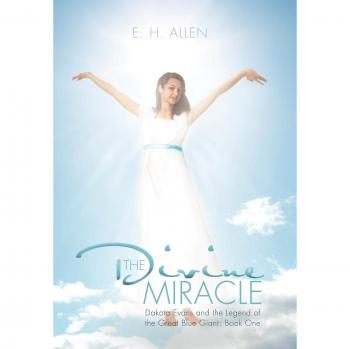 The Divine Miracle: Dakota Evans and the Legend of the Great Blue Giant: Book One