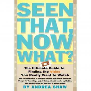 Seen That, Now What?: The Ultimate Guide to Finding the Video You Really Want to Watch