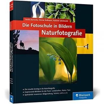 Die Fotoschule in Bildern. Naturfotografie: Vollständig neue Auflage: neue Bilder, neue Profitipps!: Vollständig neue 2. Auflage: neue Bilder, neue Profitipps!
