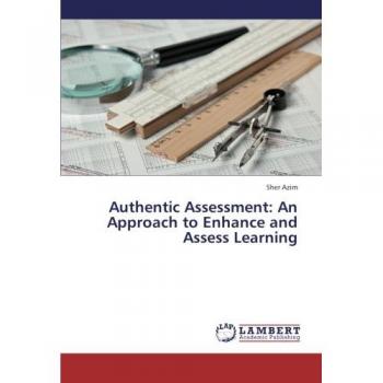 Authentic Assessment: An Approach to Enhance and Assess Learning