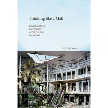 Thinking like a Mall: Environmental Philosophy after the End of Nature (Mit Press)