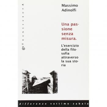 Una passione senza misura. L'esercizio della filosofia attraverso la sua storia