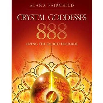 Crystal Goddesses 888 : Living the Sacred Feminine