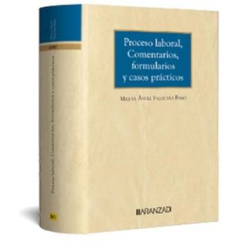PROCESO LABORAL, COMENTARIOS, FORMULARIOS Y CASOS PRACTICOS