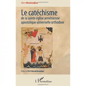 Albert Khazinedjian Le Catéchisme De La Sainte Église Arménienne Apostolique Universelle Orthodoxe