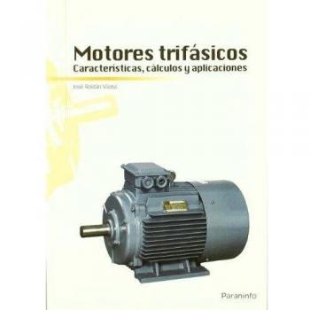 Motores trifásicos. Características, cálculos y aplicaciones (Tapa blanda).
