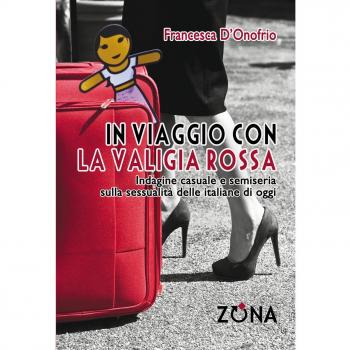 In viaggio con la valigia rossa. Indagine casuale e semiseria sulla sessualità delle italiane di oggi