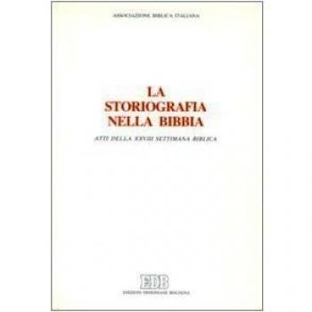 La storiografia nella Bibbia. Atti della 28ª Settimana biblica