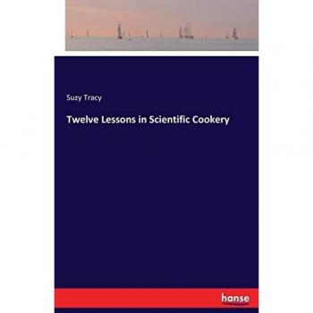 Twelve Lessons in Scientific Cookery