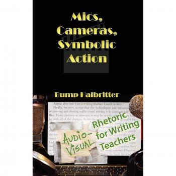 Mics, Cameras, Symbolic Action: Audio-Visual Rhetoric for Writing Teachers
