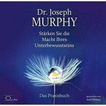 Stärken Sie die Macht Ihres Unterbewusstseins: Das Praxishörbuch
