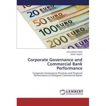 Corporate Governance and Commercial Bank Performance: Corporate Governance Practices and Financial Performance of Ethiopian Commercial Banks