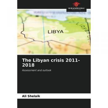 The Libyan crisis 2011-2018: Assessment and outlook