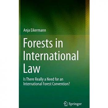 Forests in International Law: Is There Really a Need for an International Forest Convention?