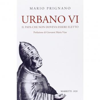 Urbano VI. Il papa che non doveva essere eletto