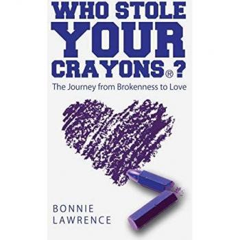 Who Stole Your Crayons®?: The Journey from Brokenness to Love