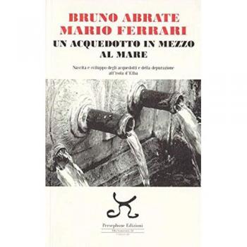 Un acquedotto in mezzo al mare. Nascita e sviluppo degli acquedotti e della depurazione all'Isola d'Elba