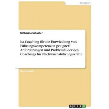 Ist Coaching für die Entwicklung von Führungskompetenzen geeignet? Anforderungen und Problemfelder des Coachings für Nachwuchsführungskräfte