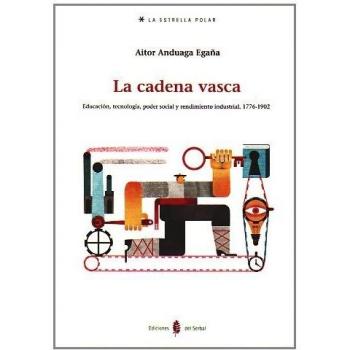 La cadena vasca: Educación, tecnología, poder social y rendimiento industrial (Tapa blanda).