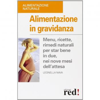 Alimentazione in gravidanza. Menu, ricette, rimedi naturali per star bene in due, nei nove mesi dell'attesa