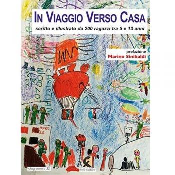 In viaggio verso casa. Scritto e illustrato da 200 ragazzi tra 5 e 13 anni. Ediz. illustrata
