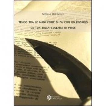 Tengo tra le mani come si fa con un rosario la tua bella collana di perle