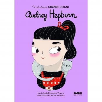 Audrey Hepburn. Piccole donne, grandi sogni. Ediz. a colori