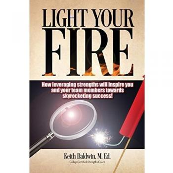 Light Your Fire: How leveraging strengths will inspire you and your team members towards skyrocketing success!