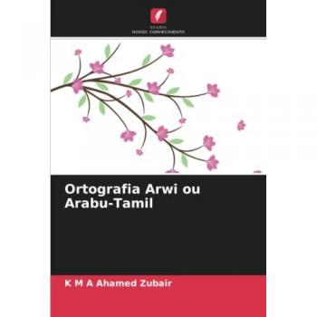 Zubair, K M A Ahamed: Ortografia Arwi ou Arabu-Tamil