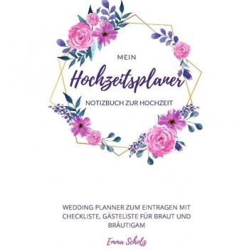 Emma Scholz Mein Hochzeitsplaner Notizbuch Zur Hochzeit Wedding Planner Zum Eintragen Mit Checkliste, Gästeliste Für Braut Und Bräutigam
