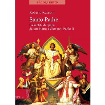 Santo padre. La santità del papa da San Pietro a Giovanni Paolo II