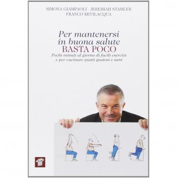 Per mantenersi in buona salute basta poco. Pochi minuti al giorno di facili esercizi e per cucinare piatti gustosi e sani