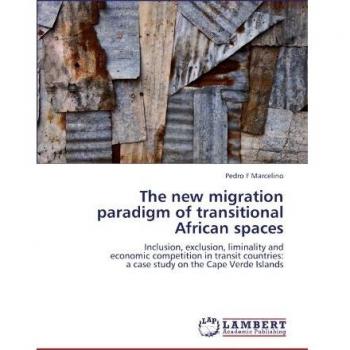 The new migration paradigm of transitional African spaces: Inclusion, exclusion, liminality and economic competition in transit countries: a case study on the Cape Verde Islands