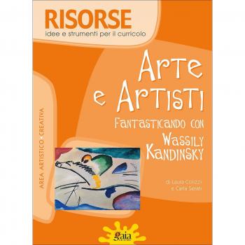 Arte e artisti. Fantasticando con Wassily Kandinsky. Con poster.