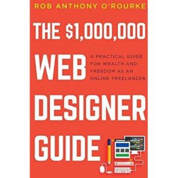 O'Rourke, Rob Anthony: $1,000,000 Web Designer Guide