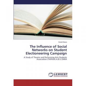 The Influence of Social Networks on Student Electioneering Campaign: A Study of Theatre and Performing Arts Students Association