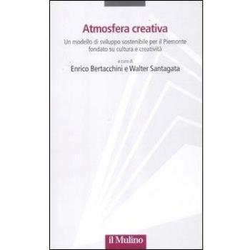 Atmosfera creativa. Un modello di sviluppo sostenibile per il Piemonte fondato su cultura e creatività