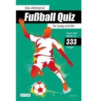 Das ultimative Fußball Quiz für Jung und Alt: Teste dein Wissen in 333 Fragen: Quiz-Buch mit Fragen zu WM, EM, Spielern, Rekorden & Co. | Geschenk für Fußball-Fans