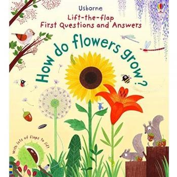 First Lift-the-Flap Questions and Answers How Do Flowers Grow? (Lift-the-Flap Fi