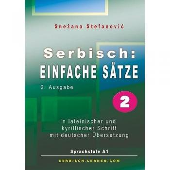 Serbisch: Einfache Sätze 2: In lateinischer und kyrillischer Schrift mit Übersetzung, Sprachstufe A1, 2. Ausgabe
