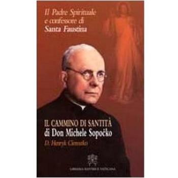 Il padre spirituale e confessore di Santa Faustina. Il cammino di