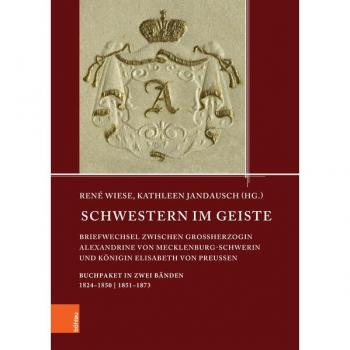 Schwestern im Geiste : Briefwechsel zwischen Großherzogin Alexandrine von Mecklenburg-Schwerin und Konigin Elisabeth von Preußen. Buchpaket