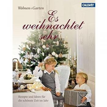 Es weihnachtet sehr ...: Rezepte und Ideen für die schönste Zeit im Jahr