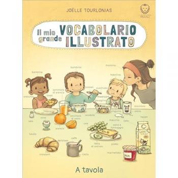 Il mio grande vocabolario illustrato. A tavola. Ediz. illustrata