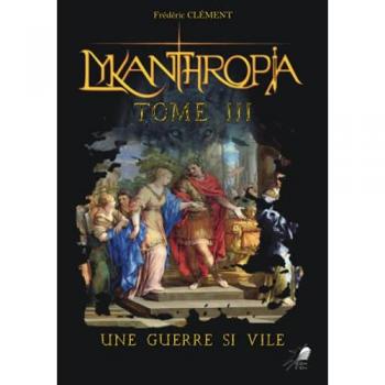 Lykanthropia Tome 3 : Une Guerre si Vile