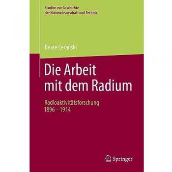 Die Arbeit mit dem Radium: Radioaktivitätsforschung 1896-1914
