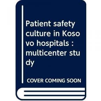 Patient safety culture in Kosovo hospitals : multicenter study
