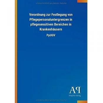 Verordnung zur Festlegung von Pflegepersonaluntergrenzen in pflegesensitiven Bereichen in Krankenhäusern: PpUGV
